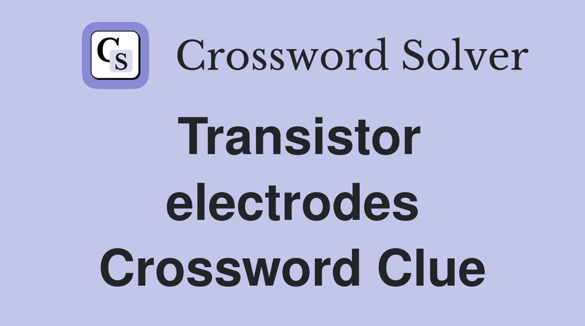 Transistor electrodes Crossword Clue