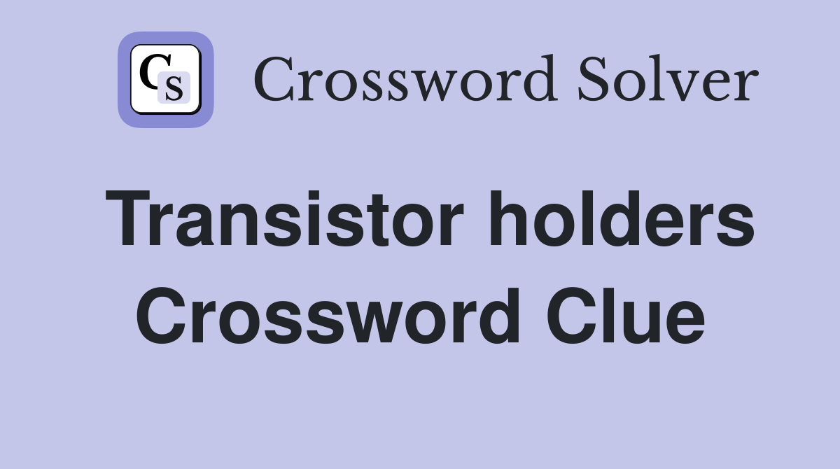 Transistor holders Crossword Clue
