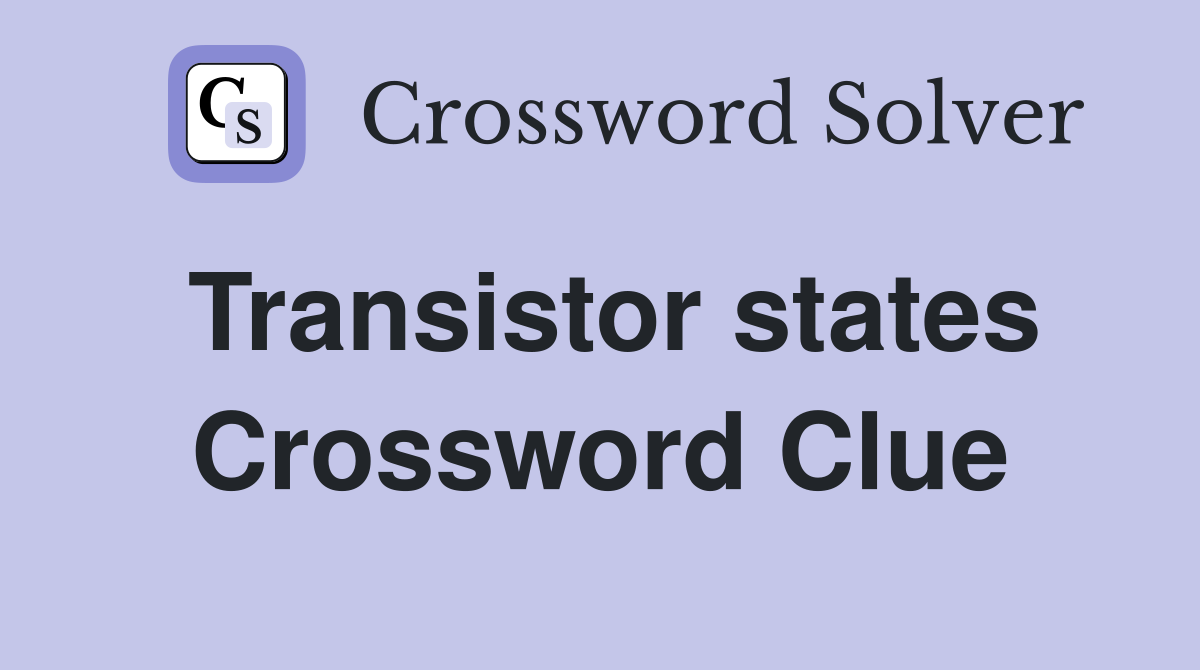 Transistor states Crossword Clue
