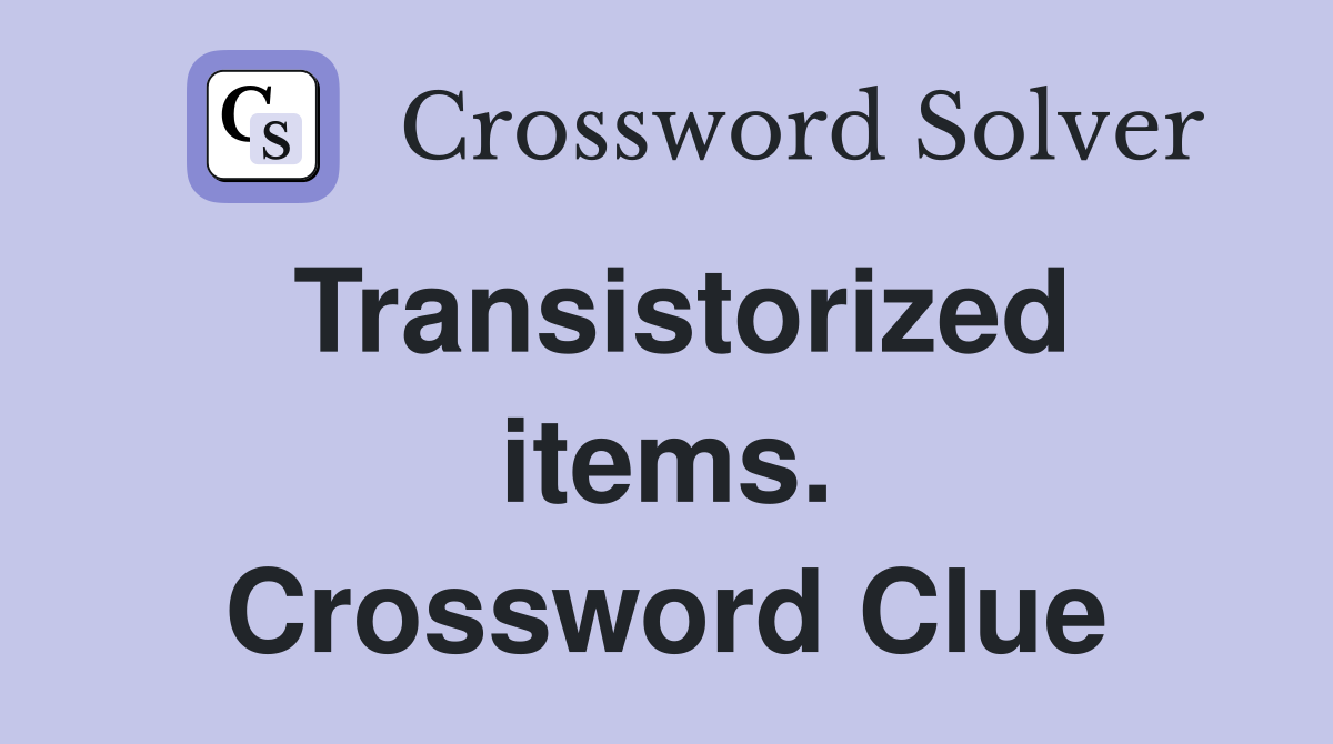 Transistorized items. Crossword Clue