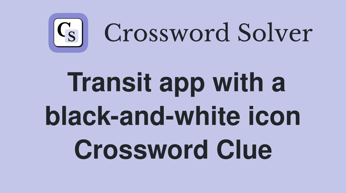 Transit app with a black-and-white icon Crossword Clue