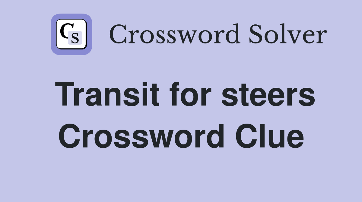 Transit for steers Crossword Clue