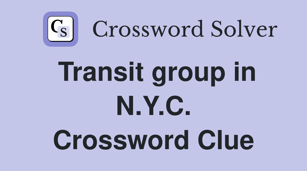 Transit group in N.Y.C. Crossword Clue