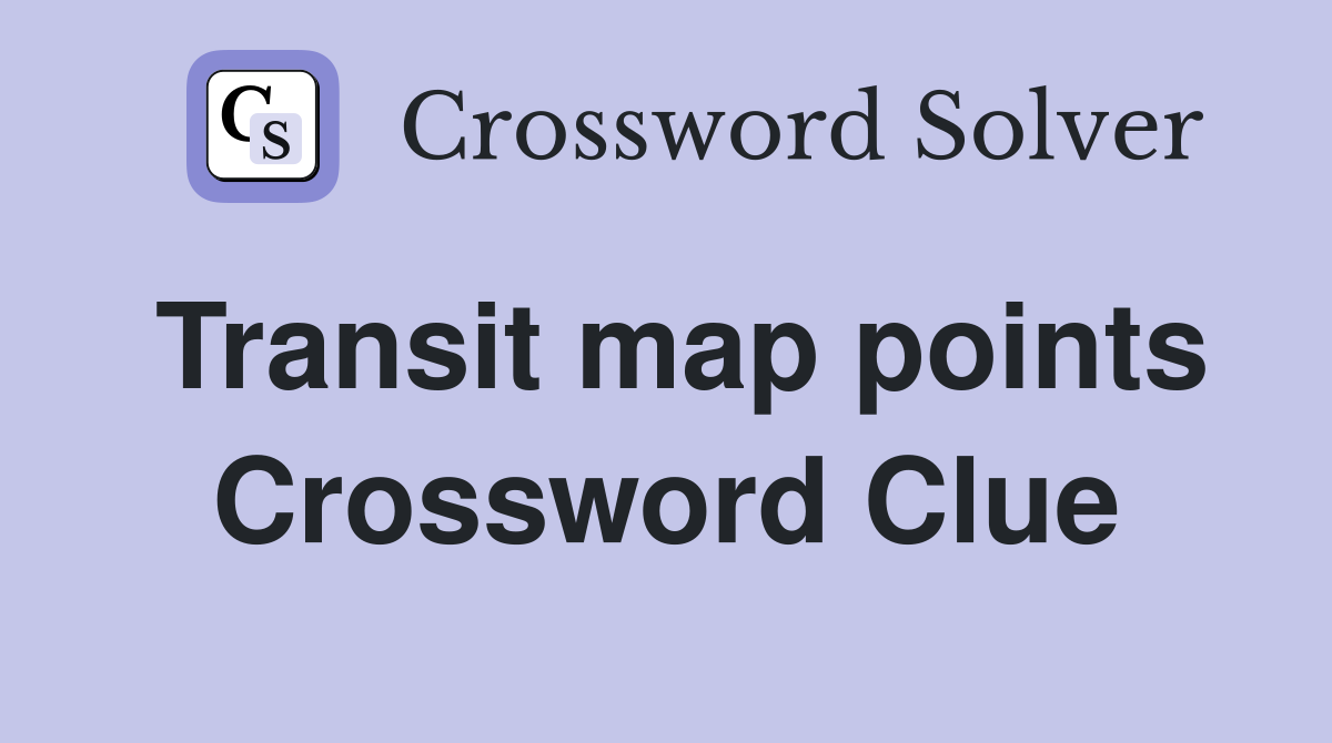 Transit map points Crossword Clue