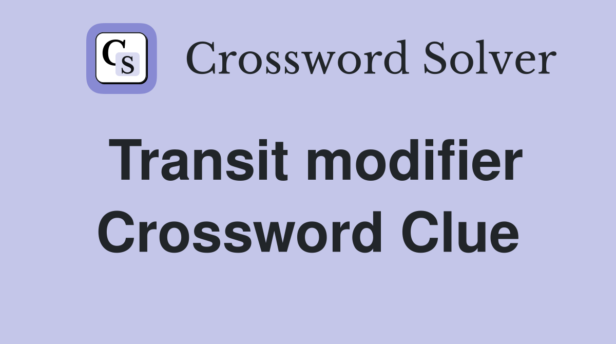 Transit modifier Crossword Clue