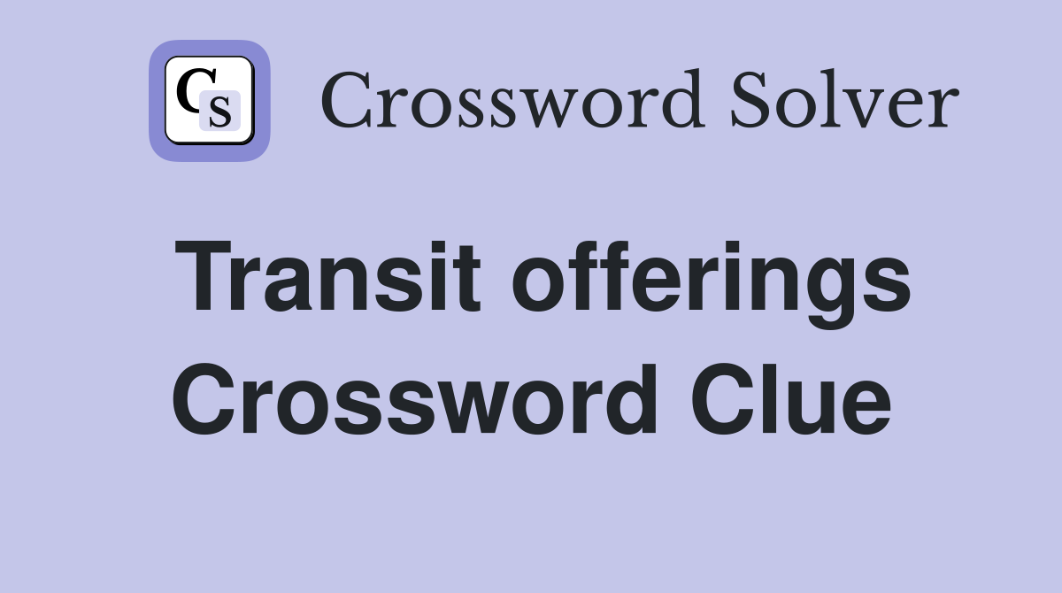 Transit offerings Crossword Clue