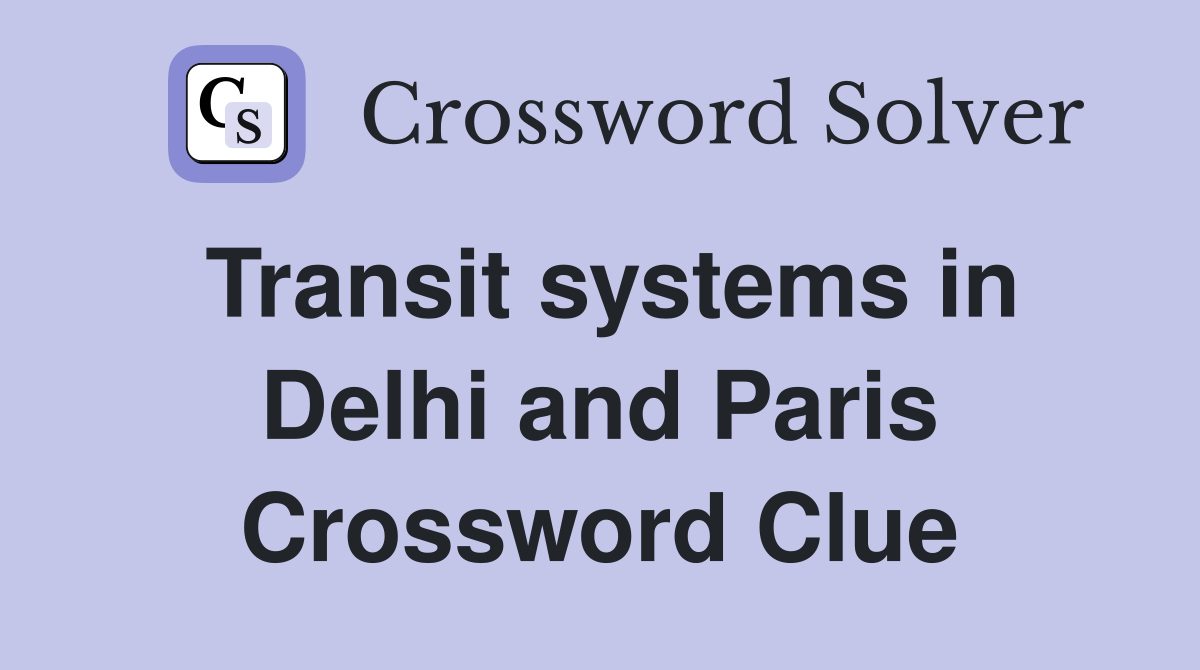 Transit systems in Delhi and Paris Crossword Clue
