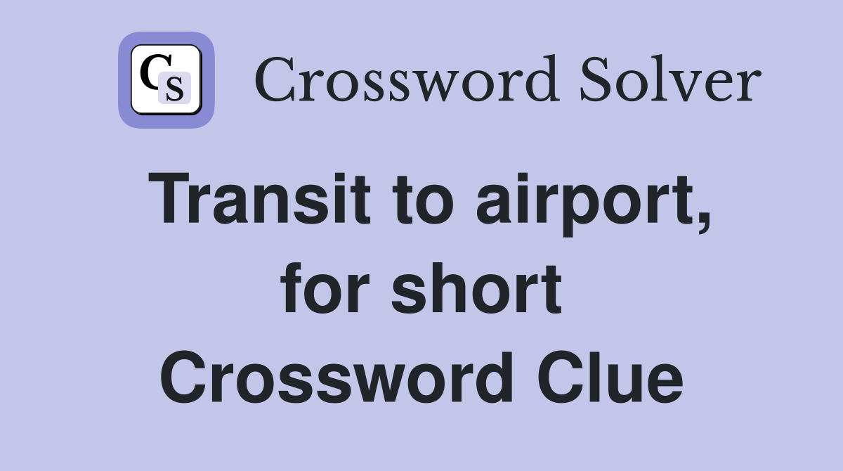 Transit to airport, for short Crossword Clue