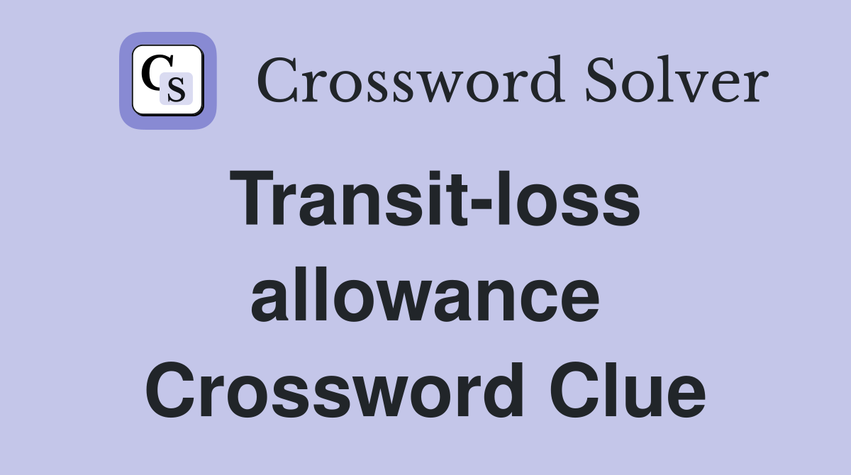 Transit-loss allowance Crossword Clue