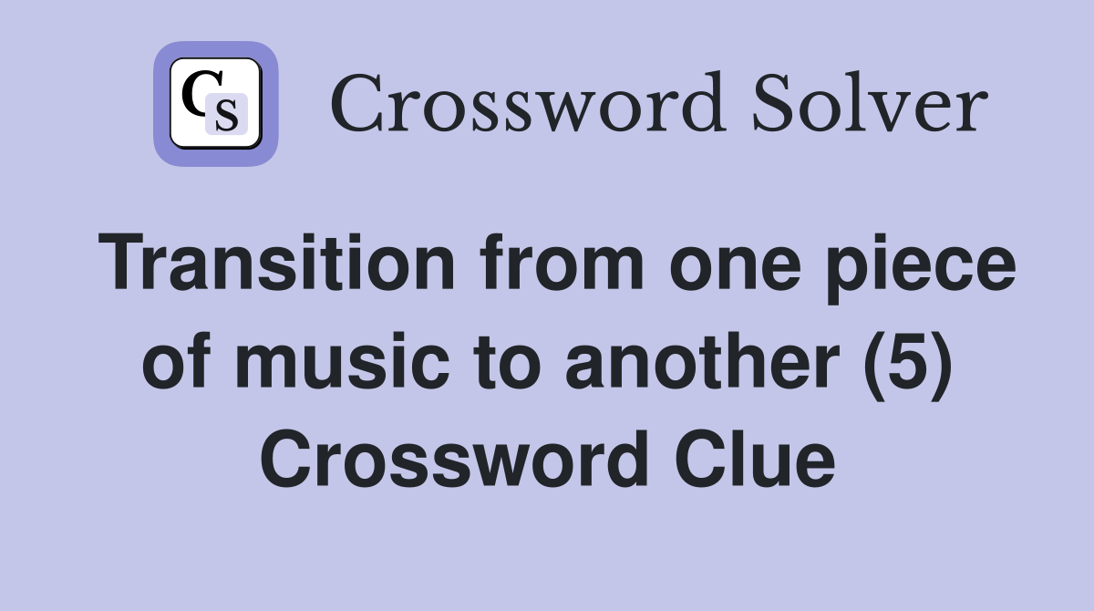 Transition from one piece of music to another (5) Crossword Clue