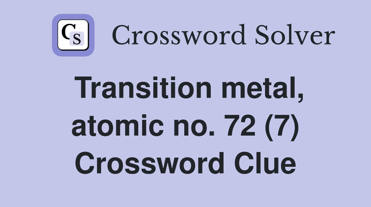 Transition metal, atomic no. 72 (7) Crossword Clue