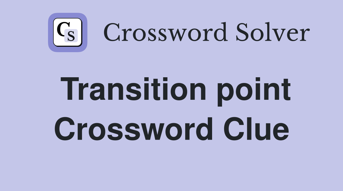 Transition point Crossword Clue