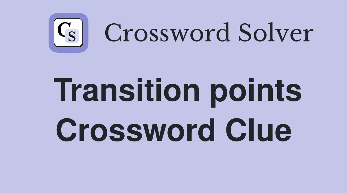 Transition points Crossword Clue