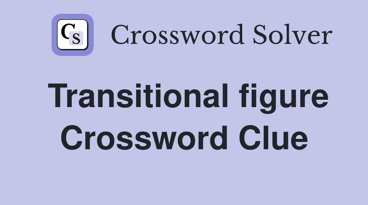 Transitional figure Crossword Clue
