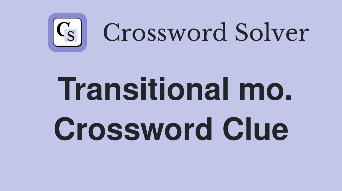 Transitional mo. Crossword Clue