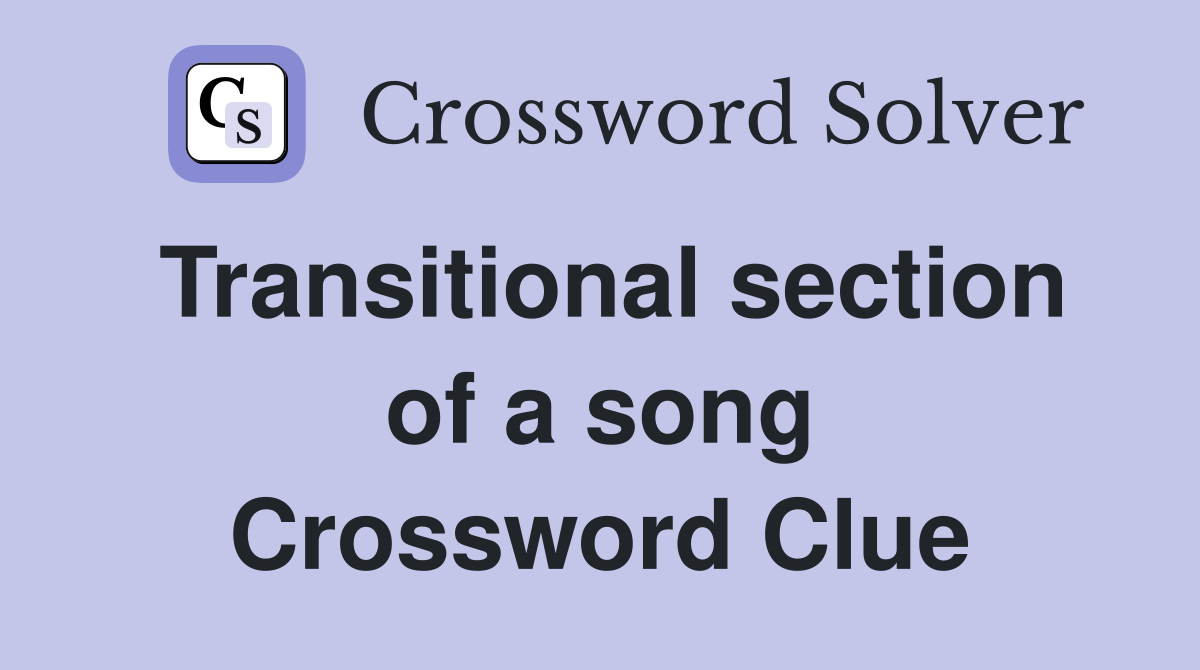 Transitional section of a song Crossword Clue