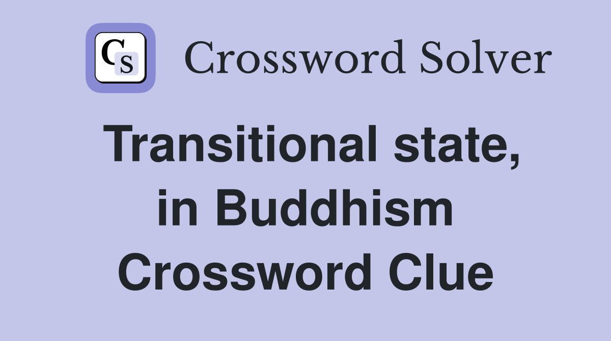 Transitional state, in Buddhism Crossword Clue