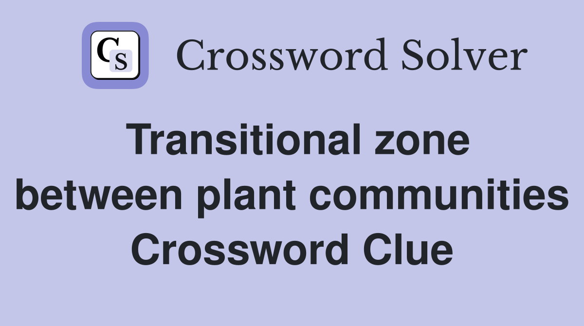 Transitional zone between plant communities Crossword Clue