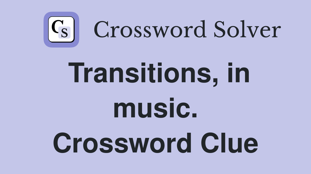 Transitions, in music. Crossword Clue