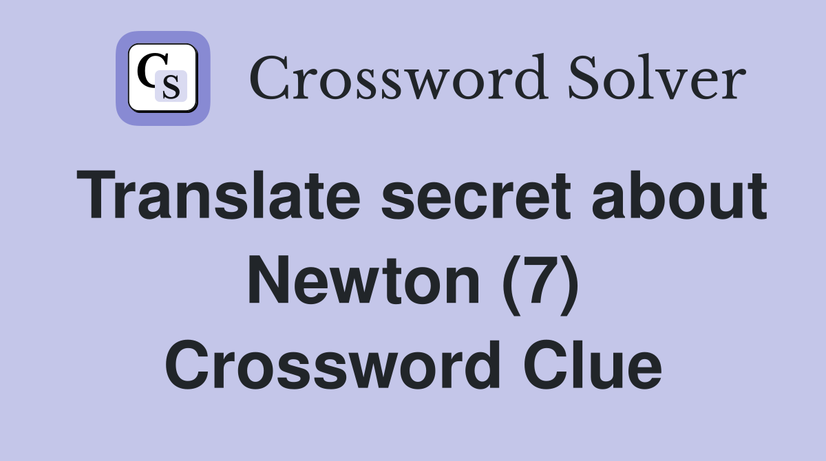 Translate secret about Newton (7) Crossword Clue