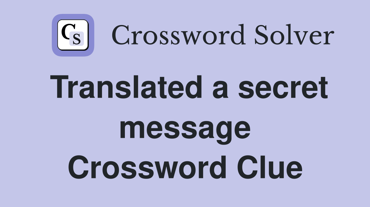 Translated a secret message Crossword Clue