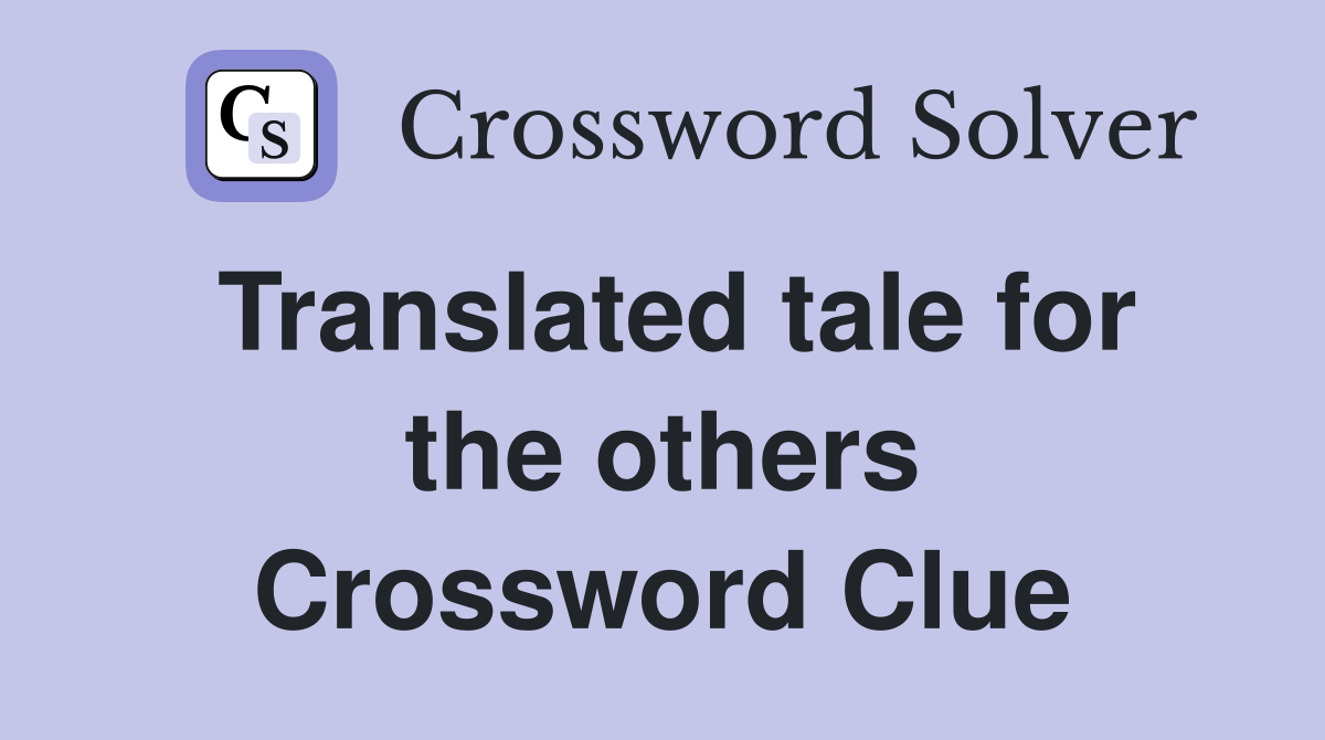 Translated tale for the others Crossword Clue
