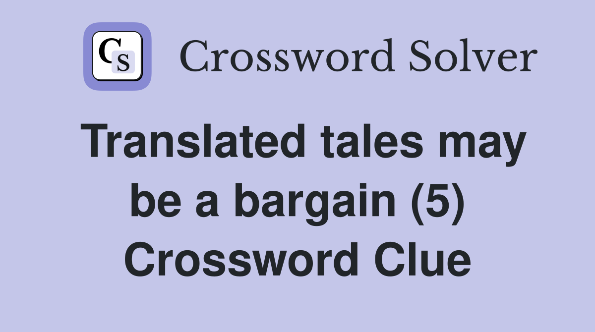 Translated tales may be a bargain (5) Crossword Clue