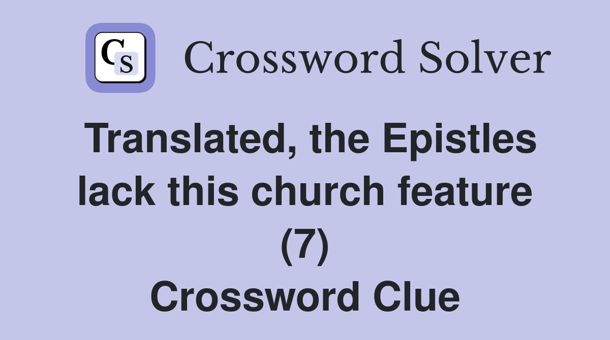 Translated, the Epistles lack this church feature (7) Crossword Clue