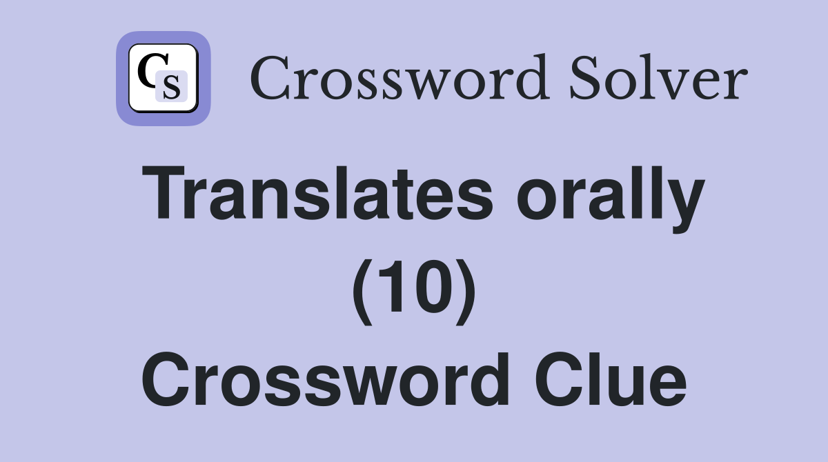 Translates orally (10) Crossword Clue