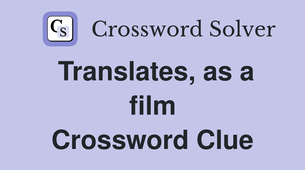 Translates, as a film Crossword Clue