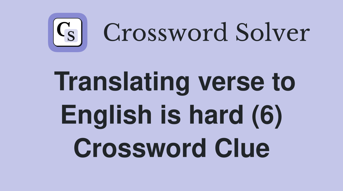 Translating verse to English is hard (6) Crossword Clue
