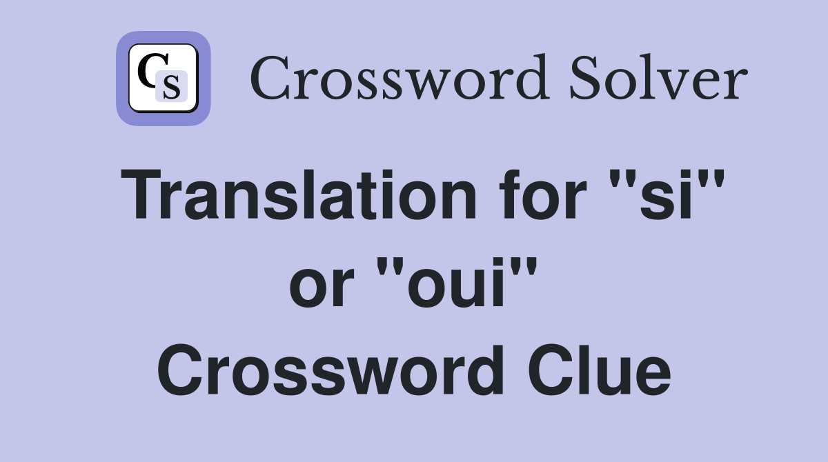 Translation for "si" or "oui" Crossword Clue