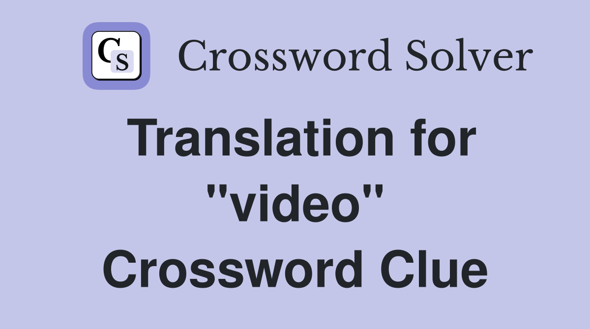 Translation for "video" Crossword Clue