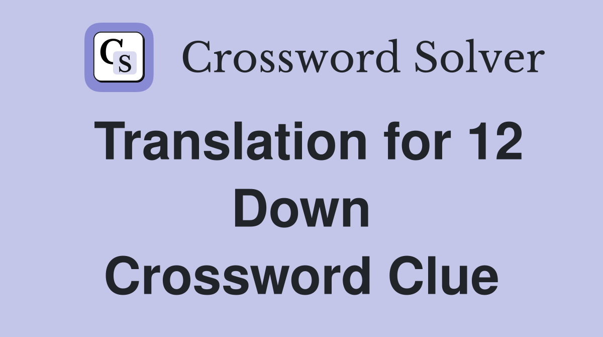 Translation for 12 Down Crossword Clue
