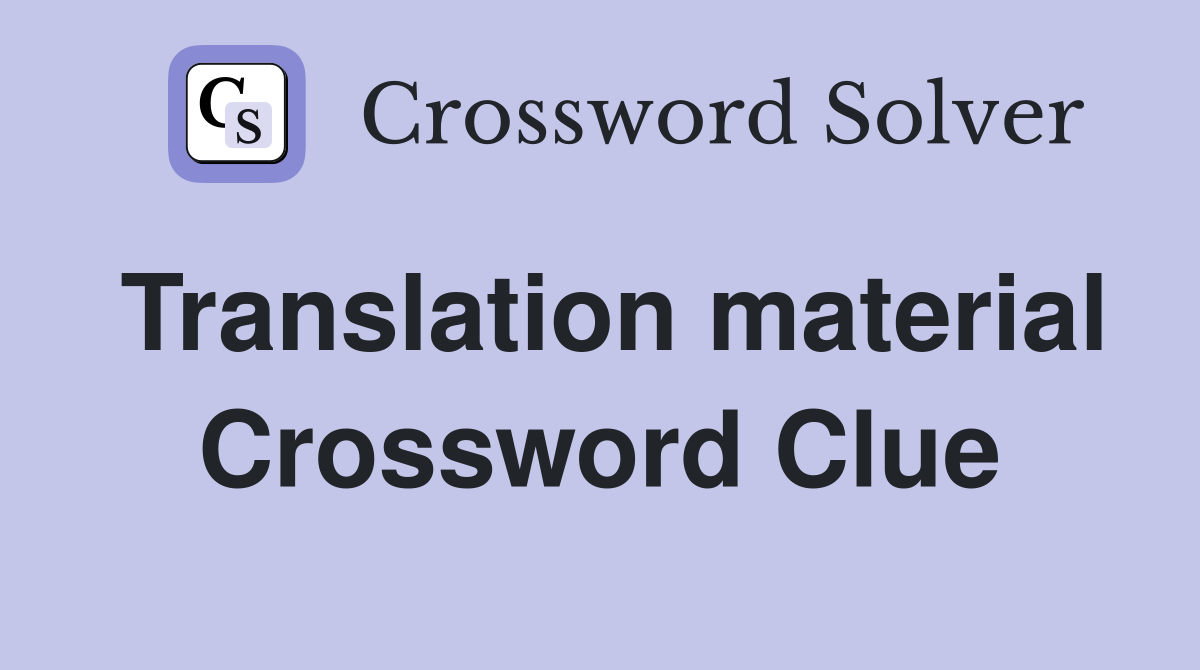 Translation material Crossword Clue