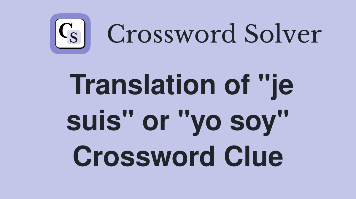 Translation of "je suis" or "yo soy" Crossword Clue
