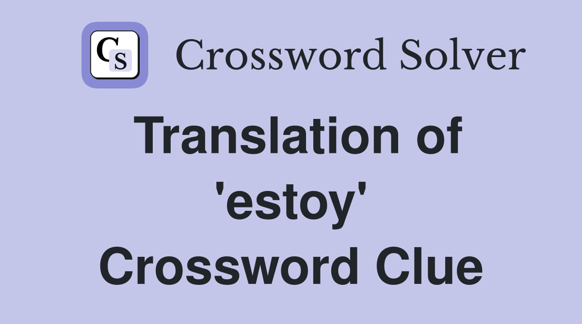 Translation of 'estoy' Crossword Clue