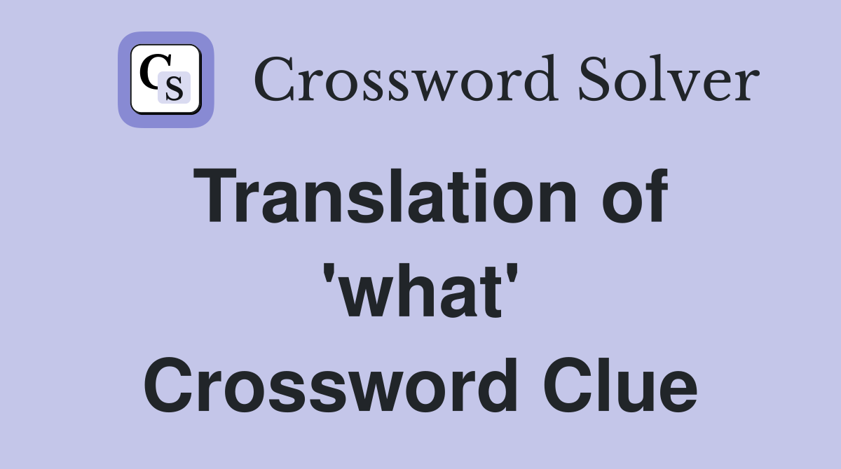 Translation of 'what' Crossword Clue