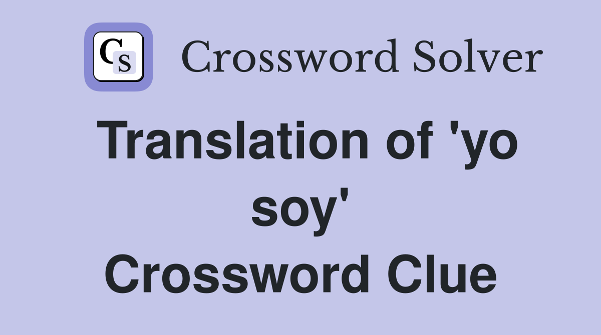 Translation of 'yo soy' Crossword Clue