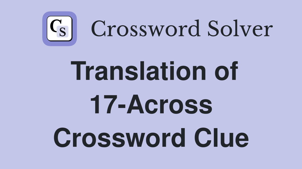 Translation of 17-Across Crossword Clue