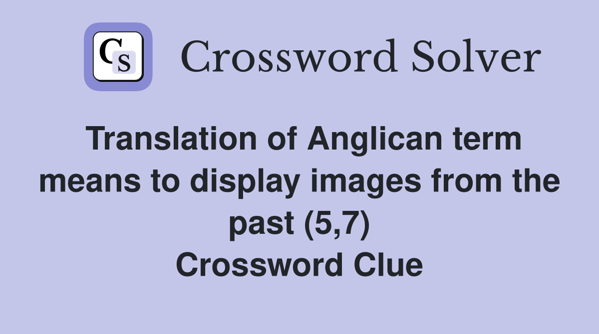 Translation of Anglican term means to display images from the past (5,7) Crossword Clue