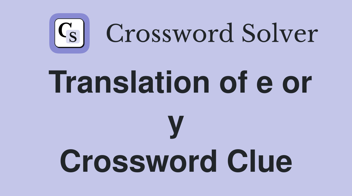 Translation of e or y Crossword Clue