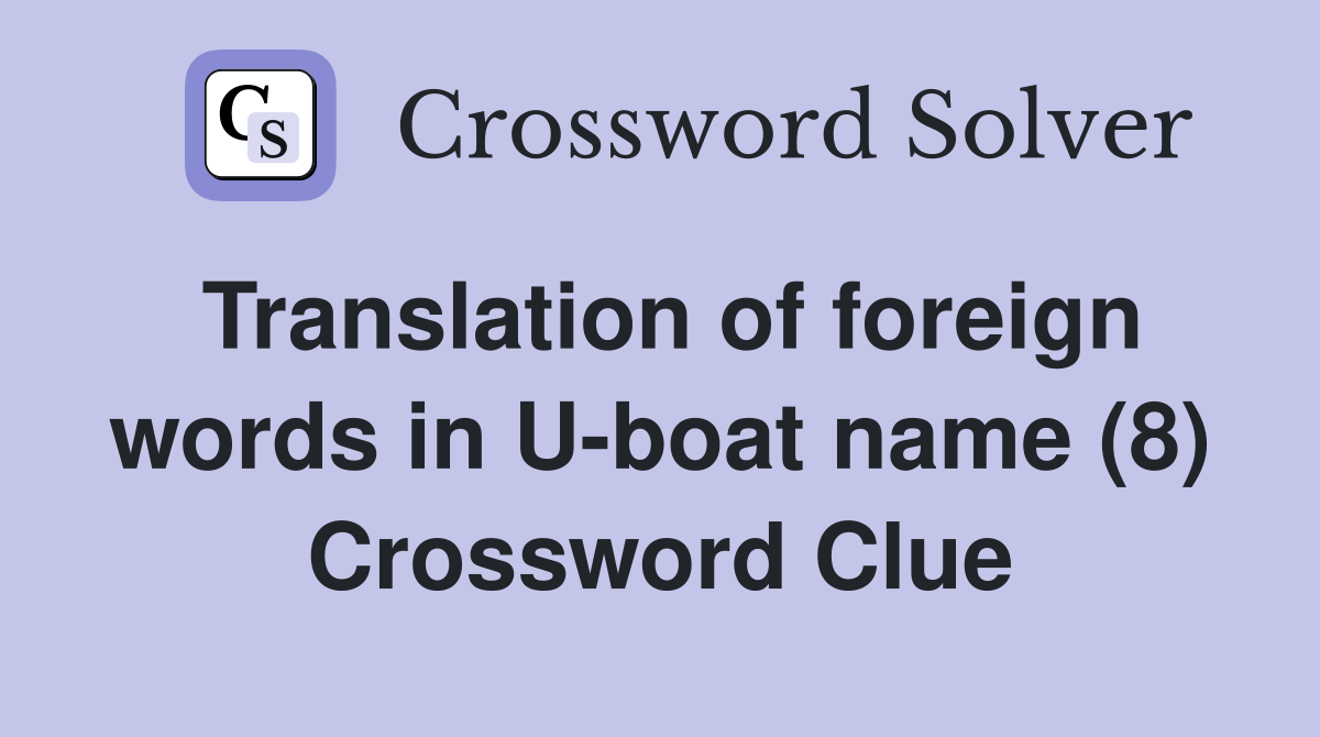 Translation of foreign words in U-boat name (8) Crossword Clue