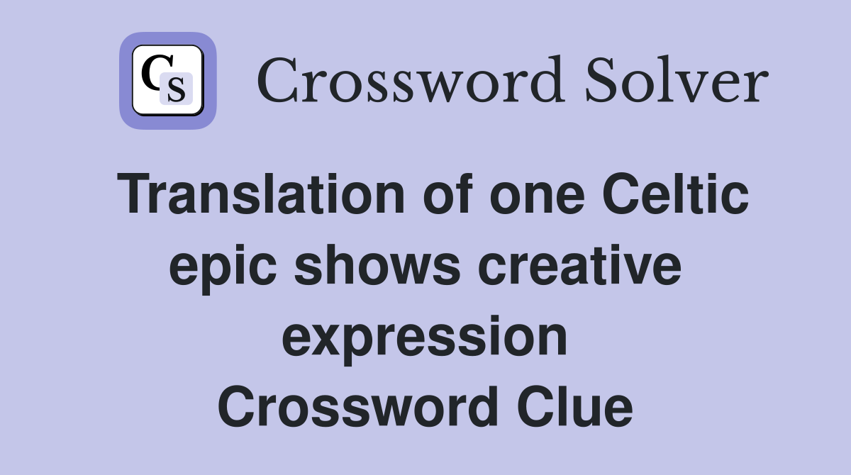 Translation of one Celtic epic shows creative expression Crossword Clue