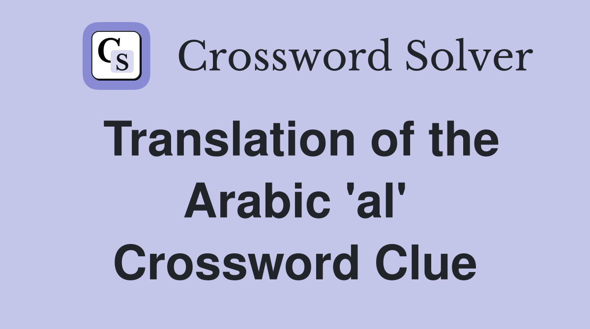 Translation of the Arabic 'al' Crossword Clue