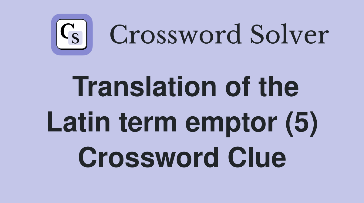 Translation of the Latin term emptor (5) Crossword Clue
