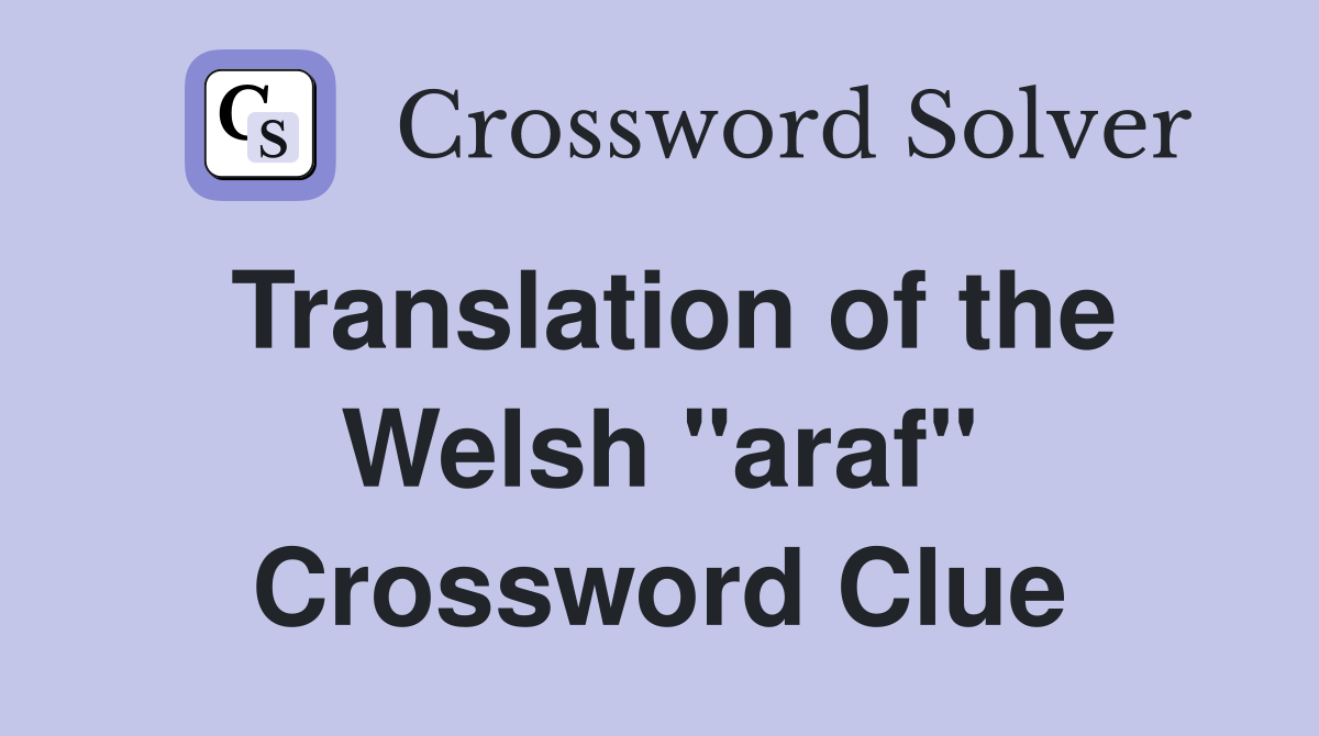 Translation of the Welsh "araf" Crossword Clue