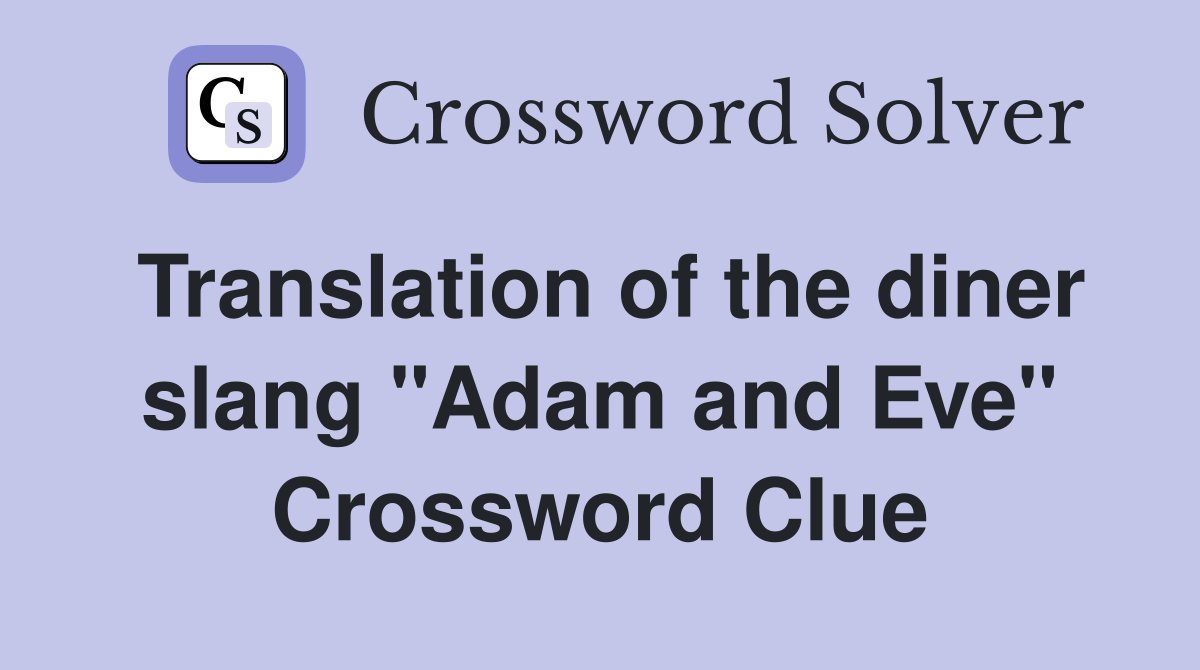 Translation of the diner slang "Adam and Eve" Crossword Clue