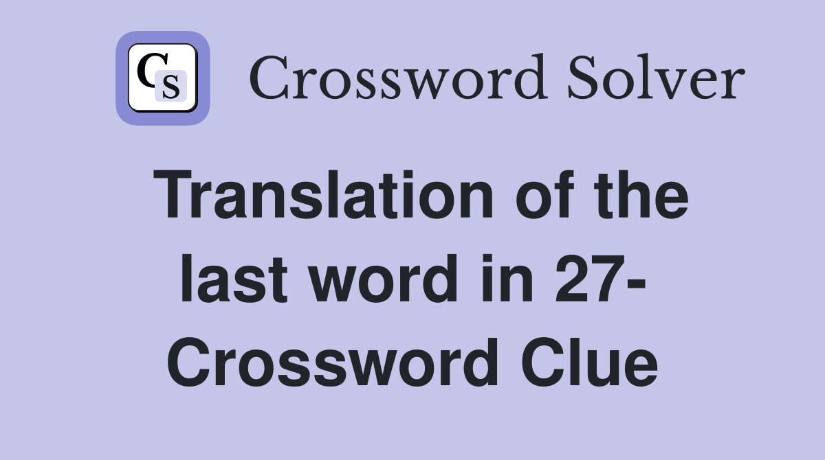 Translation of the last word in 27- Crossword Clue