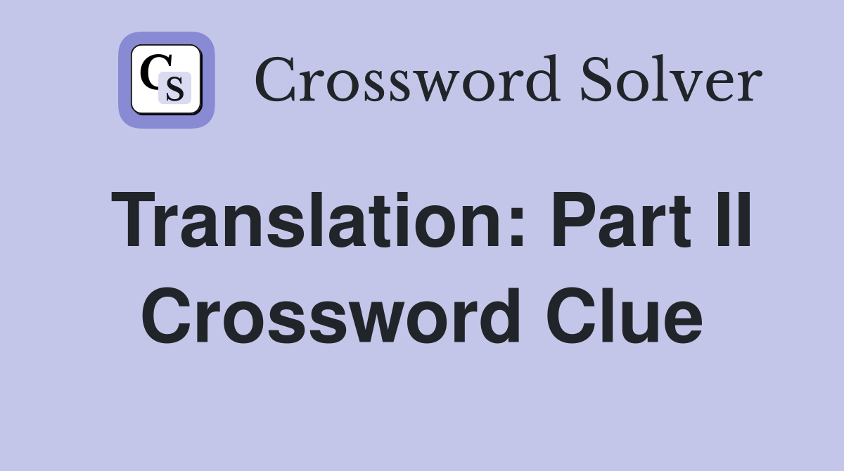 Translation: Part II Crossword Clue